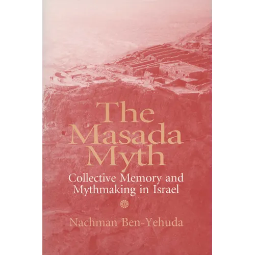 The Masada Myth: Collective Memory and Mythmaking in Israel - Paperback