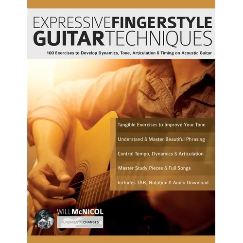 Expressive Fingerstyle Guitar Techniques: 100 Exercises to Develop Dynamics, Tone, Articulation & Timing on Acoustic Guitar - Paperback
