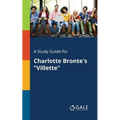 A Study Guide for Charlotte Bronte's "Villette" - Paperback