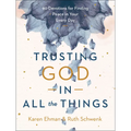 Trusting God in All the Things: 90 Devotions for Finding Peace in Your Every Day - Hardcover