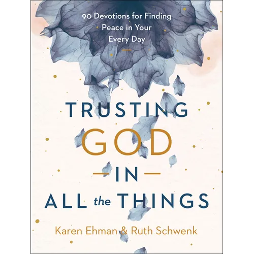 Trusting God in All the Things: 90 Devotions for Finding Peace in Your Every Day - Hardcover
