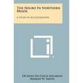 The Negro In Northern Brazil: A Study In Acculturation - Paperback