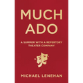 Much Ado: A Summer with a Repertory Theater Company - Hardcover