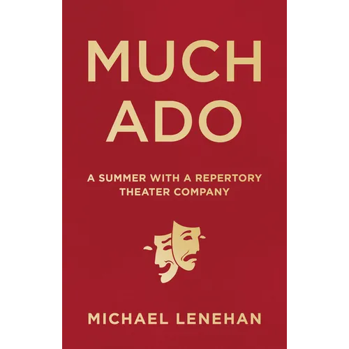 Much Ado: A Summer with a Repertory Theater Company - Hardcover