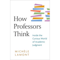 How Professors Think: Inside the Curious World of Academic Judgment - Paperback