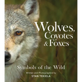 Wolves, Coyotes & Foxes: Symbols of the Wild - Paperback