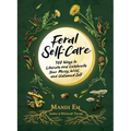 Feral Self-Care: 100 Ways to Liberate and Celebrate Your Messy, Wild, and Untamed Self - Hardcover