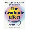 The Gratitude Effect Positivity Journal: 90 Days to Rewire Your Brain - Paperback