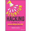Attention Hacking: The Power of Social Media Selling in Insurance and Finance - Hardcover