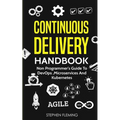 Continuous Delivery Handbook: Non Programmer's Guide to DevOps, Microservices and Kubernetes - Paperback