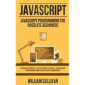 JavaScript: JavaScript Programming For Absolute Beginner's Ultimate Guide to JavaScript Coding, JavaScript Programs and JavaScript Language - Paperback