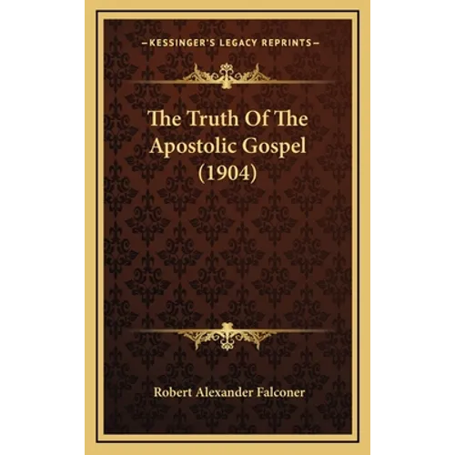 The Truth Of The Apostolic Gospel (1904) - Hardcover