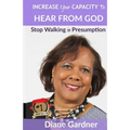 Increase Your Capacity to Hear From God: Stop Walking in Presumption - Paperback