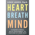 Heart Breath Mind: Conquer Stress, Build Resilience, and Perform at Your Peak - Paperback