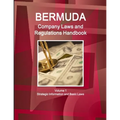 Bermuda Company Laws and Regulations Handbook Volume 1 Strategic Information and Basic Laws - Paperback