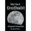 Why I Am a Creationist: A Layman's Perspective - Paperback
