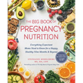 The Big Book of Pregnancy Nutrition: Everything Expectant Moms Need to Know for a Happy, Healthy Nine Months and Beyond - Paperback