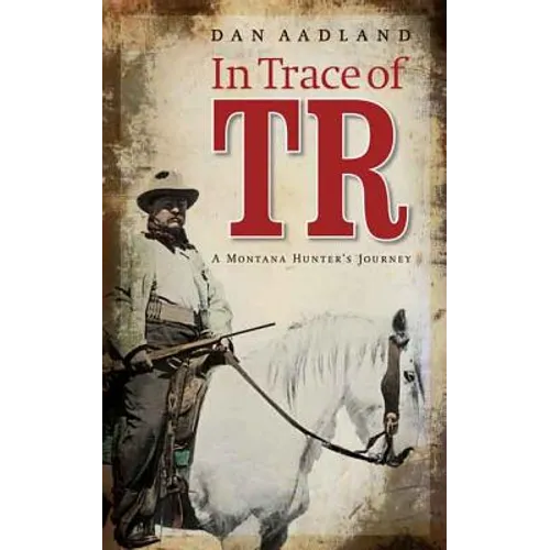 In Trace of TR: A Montana Hunter's Journey - Paperback