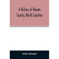 A history of Rowan County, North Carolina - Paperback