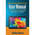 Samsung Galaxy Tab 4 User Manual: Tips & Tricks Guide for Your Tablet! - Paperback
