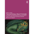 The Rational Practitioner: The Sport and Performance Psychologist's Guide to Practicing Rational Emotive Behaviour Therapy - Paperback