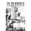 The San Marcos 10: An Antiwar Protest in Texas - Hardcover