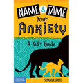 Name and Tame Your Anxiety: A Kid's Guide - Paperback