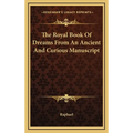 The Royal Book Of Dreams From An Ancient And Curious Manuscript - Hardcover