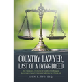 Country Lawyer, Last Of A Dying Breed - Paperback