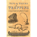 Tips and Tricks of Trapping: A Classic Guide for the Modern Trapper - Paperback