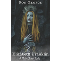 Elizabeth Franklin: A Witch's Tale - Paperback