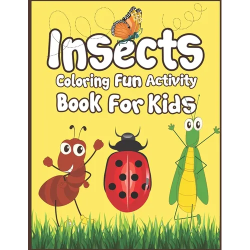 Insects Coloring Fun Activity Book for Kids: 50+ Insects Drawing Pages to Color! - Paperback