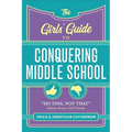 The Girls' Guide to Conquering Middle School: Do This, Not That Advice Every Girl Needs - Paperback