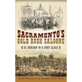 Sacramento's Gold Rush Saloons: El Dorado in a Shot Glass - Hardcover