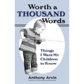 Worth a Thousand Words: Things I Want My Children to Know - Paperback