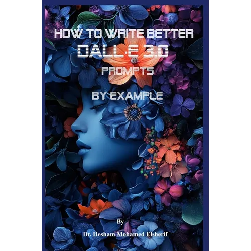 How to Write Better DALL-E 3.0 Prompts by example - Paperback