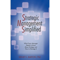 Strategic Management Simplified: What Every Manager Needs to Know about Strategy and How to Manage It - Paperback
