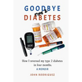 Goodbye Type 2 Diabetes: How I reversed my type 2 diabetes in four months - Paperback