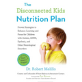 The Disconnected Kids Nutrition Plan: Proven Strategies to Enhance Learning and Focus for Children with Autism, Adhd, Dyslexia, and Other Neurological - Paperback