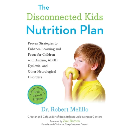 The Disconnected Kids Nutrition Plan: Proven Strategies to Enhance Learning and Focus for Children with Autism, Adhd, Dyslexia, and Other Neurological - Paperback