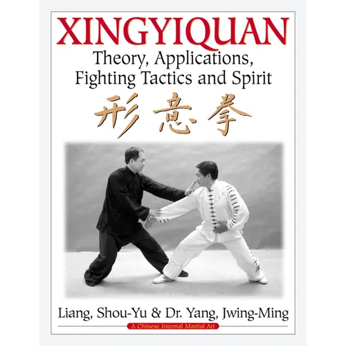 Xingyiquan: Theory, Applications, Fighting Tactics and Spirit - Paperback