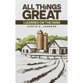 All Things Great: I Learned on the Farm - Hardcover