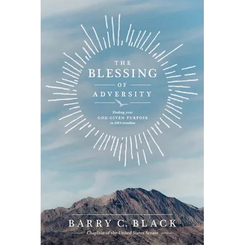 The Blessing of Adversity: Finding Your God-Given Purpose in Life's Troubles - Paperback