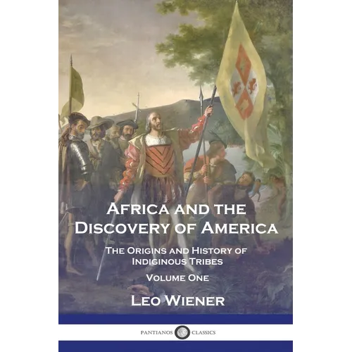 Africa and the Discovery of America: The Origins and History of Indiginous Tribes - Volume One - Paperback