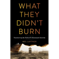 What They Didn't Burn: Uncovering My Father's Holocaust Secrets - Paperback