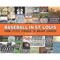 Baseball in St. Louis: From Little Leagues to Major Leagues - Hardcover