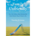 Family Unfriendly: How Our Culture Made Raising Kids Much Harder Than It Needs to Be - Hardcover