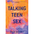 Talking with Your Teen about Sex: A Practical Guide for Catholics - Paperback