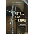 Critical Race Theology: White Supremacy, American Christianity, and the Ongoing Culture Wars - Paperback