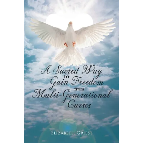 A Sacred Way to Gain Freedom from Multi-Generational Curses - Paperback